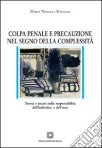 Colpa penale e precauzione nel segno della complessità libro di Masullo M. Novella