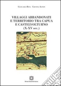 Villaggi abbandonati e territorio tra Capua e Castelnuovo (X-XV sec.) libro di Bova Giancarlo; Alpopi Cristina