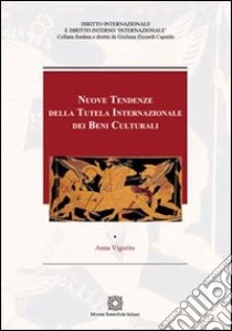 Nuove tendenze della tutela internazionale dei beni culturali libro di Vigorito Anna