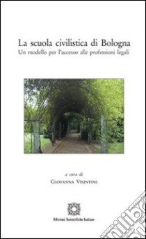 La scuola civilistica di Bologna. Un modello per l'accesso alle professioni legali libro di Visintini G. (cur.)