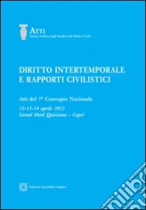 Diritto intertemporale e rapporti civilistici. Atti del 7° Convegno nazionale libro