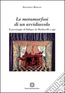 Le metamorfosi di un arcidiavolo libro di Moriconi Bernardina