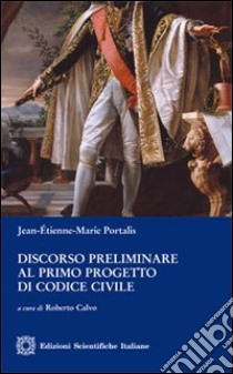 Discorso preliminare al primo progetto di codice civile libro di Portalis Jean E.; Calvo R. (cur.)