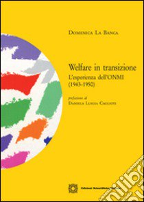 Welfare in transizione. L'esperienza dell'ONMI (1943-1950) libro di La Banca Domenica