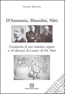 D'Annunzio, Mussolini, Nitti libro di Mignone Valerio