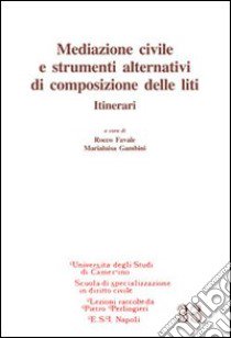 Mediazione civile e strumenti alternativi di composizione delle liti libro di Favale R. (cur.); Gambini M. L. (cur.)