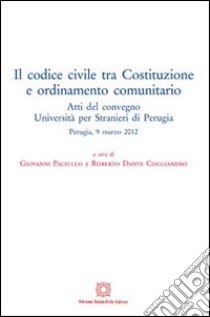 Il codice civile tra Costituzione e ordinamento comunitario libro di Paciullo G. (cur.); Cogliandro R. D. (cur.)