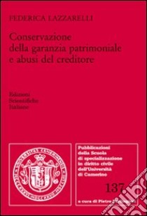 Conservazione della garanzia patrimoniale e abusi del creditore libro di Lazzarelli Federica