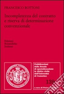 Incompletezza del contratto e riserva di determinazione convenzionale libro di Bottoni Francesco