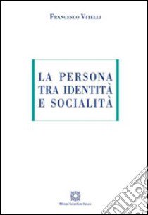 La persona tra identità e socialità libro di Vitelli Francesco