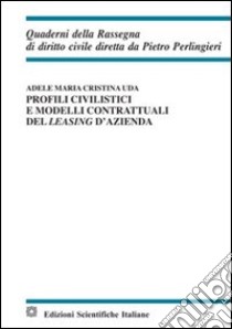 Profili civilistici e modelli contrattuali del leasing d'azienda libro di Uda Adele M.