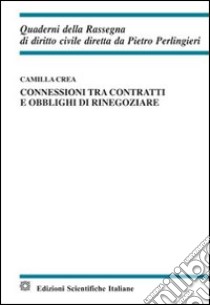 Connessioni tra contratti e obblighi di rinegoziare libro di Crea Camilla