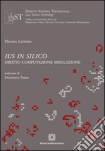 Ius in silico. Diritto, computazione, simulazione libro di Lettieri Nicola