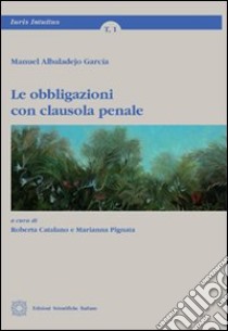 Le obbligazioni con clausola penale libro di Albaladejo García Manuel; Catalano R. (cur.); Pignata M. (cur.)