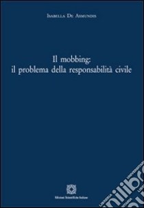 Il mobbing. Il problema della responsabilità civile libro di De Asmundis Isabella