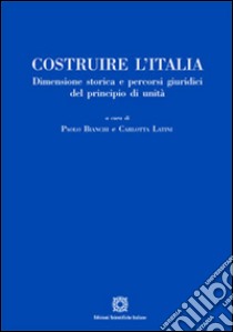 Costruire l'Italia libro di Bianchi P. (cur.); Latini C. (cur.)