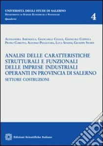 Analisi delle caratteristiche strutturali e funzionali delle imprese industriali operanti in provincia di Salerno. Settore costruzioni libro