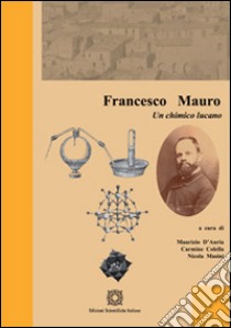 Francesco Mauro. Un chimico lucano libro di D'Auria M. (cur.); Colella C. (cur.); Masini N. (cur.)