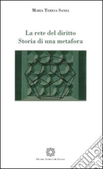 La rete del diritto. Storia di una metafora libro di Sanza Maria Teresa