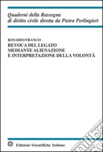 Revoca del legato mediante alienazione e interpretazione della volontà libro di Franco Rosario