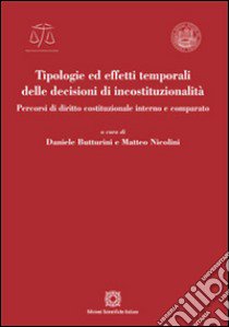 Tipologie ed effetti temporali delle decisioni di incostituzionalità libro di Butturini D. (cur.); Nicolini M. (cur.)