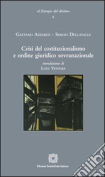 Crisi del costituzionalismo e ordine giuridico sovranazionale libro di Azzariti Gaetano; Dellavalle Sergio