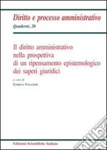 Il diritto amministrativo nella prospettiva di un ripensamento epistemologico dei saperi giuridici libro di Follieri E. (cur.)