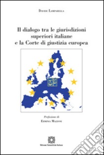 Il dialogo tra le giurisdizioni superiori italiane e la Corte di giustizia europea libro di Lamparella Davide