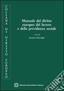 Manuale del diritto europeo del lavoro e della previdenza sociale libro di Zaccardi G. (cur.)