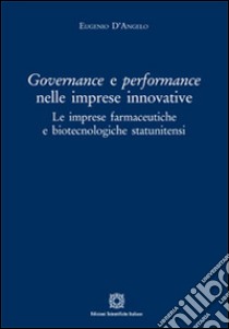 Governance e perfomance nelle imprese innovative. Le imprese farmaceutiche e biotecnologiche statunitensi libro di D'Angelo Eugenio