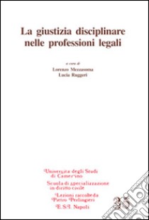 La giustizia disciplinare nelle professioni legali libro di Mezzasoma L. (cur.); Ruggeri L. (cur.)