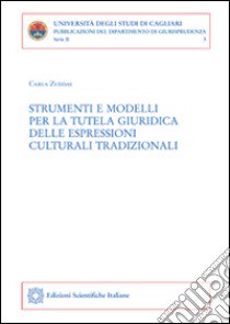 Strumenti e modelli per la tutela giuridica delle espressioni culturali tradizionali libro di Zuddas Carla