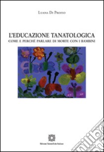 L'educazione tanatologica libro di Di Profio Luana