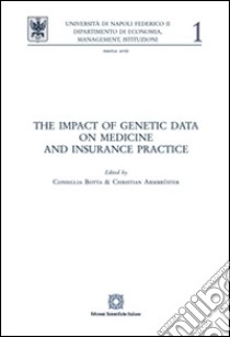 The impact of genetic data on medicine and insurance practice libro di Botta Consiglia; Ambruster Christian