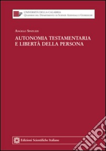 Autonomia testamentaria e libertà della persona libro di Spatuzzi Angelo