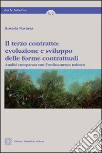 Il terzo contratto. Evoluzione e sviluppo delle forme contrattuali libro di Navarra Rosaria