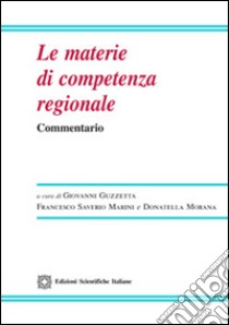 Le materie di competenza regionale libro di Guzzetta G. (cur.); Marini F. S. (cur.); Morana D. (cur.)