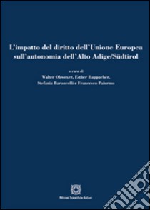 L'impatto del diritto dell'Unione Europea sull'autonomia dell'Alto Adige/Südtirol libro