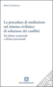 La procedura di mediazione nel sistema civilistico di soluzione dei conflitti libro di Coppola Irene