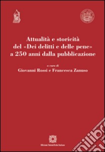 Attualità e storicità del «Dei delitti e delle pene» a 250 anni dalla pubblicazione libro di Rossi G. (cur.); Zanuso F. (cur.)