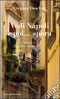 Vedi Napoli e poi... spara libro di Dowling Gregory