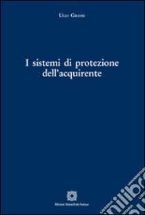I sistemi di protezione dell'acquirente libro di Grassi Ugo