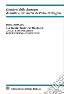 La toxic tort litigation libro di Monaco Paola