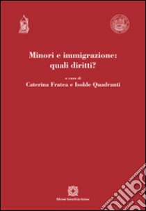 Minori e immigrazione: quali diritti? libro di Fratea C. (cur.); Quadranti I. (cur.)