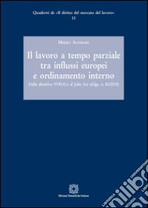 Il lavoro a tempo parziale tra influssi europei e ordinamento interno libro di Altimari Mirko