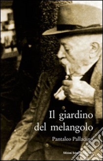 Il giardino del melangolo libro di Palladino Pantaleo