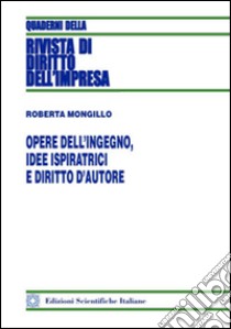 Opere dell'ingegno, idee ispiratrici e diritto d'autore libro di Mongillo Roberta