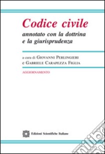 Codice civile annotato con la dottrina e la giurisprudenza. Aggiornamento 2016 libro di Perlingieri G. (cur.); Carapezza Figlia G. (cur.)