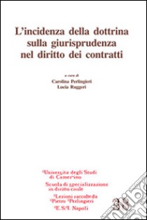 L'incidenza della dottrina sulla giurisprudenza nel diritto dei contratti libro di Perlingieri C. (cur.); Ruggeri L. (cur.)