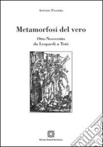 Metamorfosi del vero. Otto-Novecento libro di Palermo Antonio